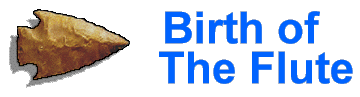 Click here to read about the Birth of The Flute
