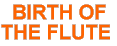 This is the Birth Of The Flute Page